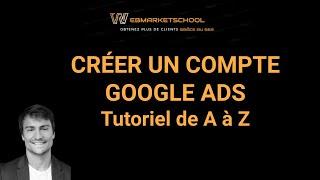 Créer son compte Google Ads sans se tromper - Tutoriel Rapide