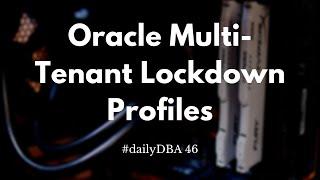 Oracle Multi-tenant Lockdown Profiles | #dailyDBA 46