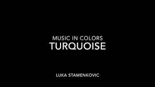 Music in Colors: Turquoise (Luka Stamenkovic, 13string guitar)