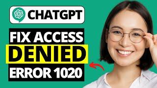 How To Fix ChatGPT Access Denied Error Code 1020