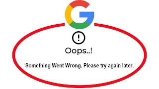How To Fix Google App Oops Something Went Wrong Please Try Again Later Error