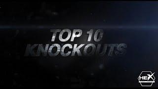 HEX Fight Series - TOP 10 KNOCKOUTS!