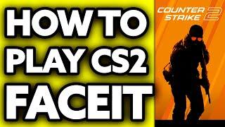 How To Play CS2 Faceit (FULL Guide!)