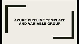 Azure DevOps | YAML Pipeline Reusable Template and Variable Groups
