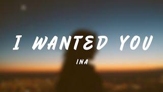 I Wanted You - Ina (Lyrics)