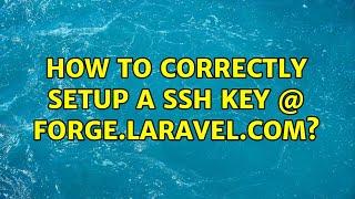 How to correctly setup a SSH Key @ forge.laravel.com?