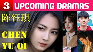 陈钰琪 Chen Yu Qi | THREE upcoming dramas | Chen Yukee  Drama List | CADL