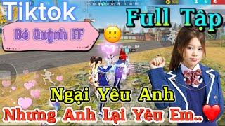 Tik Tok Free Fire | Phim ngắn: ''Ngại Yêu Anh nhưng anh lại yêu em  ”FULL Tập | Bé Quỳnh FF