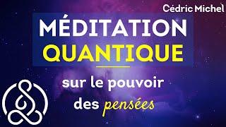 Méditation QUANTIQUE sur le pouvoir des pensées   Cédric Michel