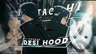 DESI HOOD | ITACHI UCHIHA | [EDIT/AMV]