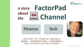 Tutorials for Financial Engineers, Quants and Data Scientists | The FactorPad Channel