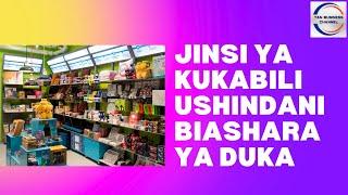 Jinsi ya kupambana na ushindani wa biashara ya duka