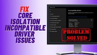 How to Fix Core Isolation Incompatible Driver Issues