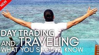 Day trading and traveling: Things To Know