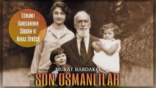 Son Osmanlılar  Osmanlı Hanedanının Sürgün ve Miras Öyküsü || 1 Bölüm
