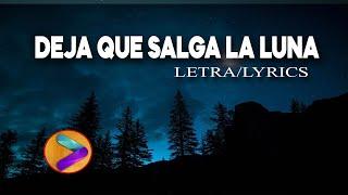 DEJA QUE SALGA LA LUNA (Letra/Lyrics)