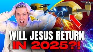 BREAKING: Drones, Deception & The Last Days! (Will Jesus Return in 2025?!)