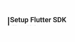 Flutter : Setup Flutter SDK on Windows