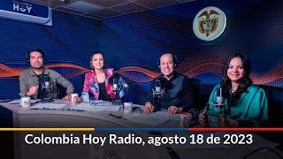 Colombia Hoy Radio, 18 de agosto de 2023