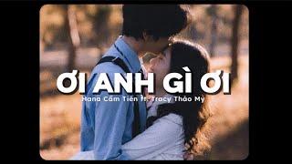 Ơi Anh Gì Ơi - Hana Cẩm Tiên ft. Tracy Thảo My x Quanvrox「Lo - Fi Ver.」/ Official Lyric Video