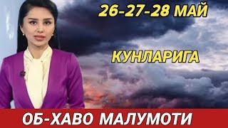 26-27-28 МАЙ КУНЛАРИ УЧУН ОБ ХАВО МАЛУМОТИ, ob havo