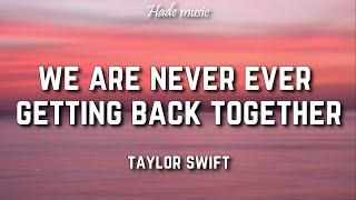 Taylor Swift - We Are Never Ever Getting Back Together (Lyrics)
