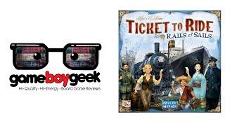 Ticket to Ride: Rails & Sails Review with the Game Boy Geek
