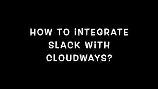 How to integrate Slack with Cloudways?