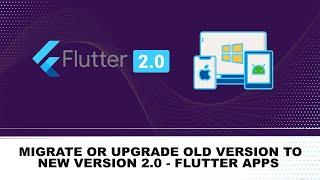 HOW TO MIGRATE OR UPGRADE YOUR OLD FLUTTER PROJECT TO NEW VERSION - V2