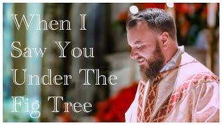 I Saw You Under the Fig Tree - Daily Gospel Reflection