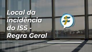 Local da incidência do ISS - Regra Geral