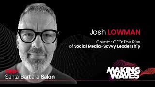 Creator CEO: The Rise of Social Media-Savvy Leadership | Josh Lowman | TEDxSantaBarbaraSalon