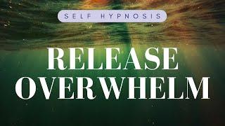 Let Go of Overwhelm: Self-Hypnosis for Stress Relief and Inner Peace