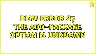 DISM error 87 the add-package option is unknown (5 Solutions!!)