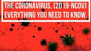 The CoronaVirus: (2019-nCoV) Everything You Need to Know.