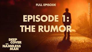 Episode 1: The Rumor | Deep Cover: The Nameless Man