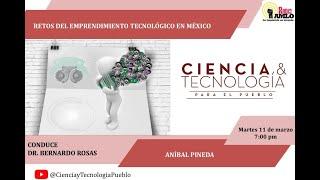 ️  Retos del emprendimiento tecnológico en México. Ciencia y tecnología para el pueblo 27