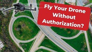 Can I Fly My Drone Without Authorization?