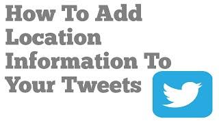 How To Add Location Information To Your Tweets On Twitter