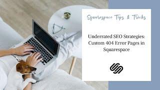 Underrated SEO Strategies: Custom 404 Error Pages in Squarespace