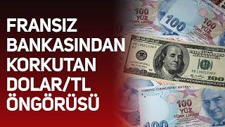 Fransız bankasından korkutan dolar/TL öngörüsü