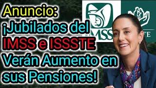 Anuncio: ¡Jubilados del IMSS e ISSSTE Verán Aumento en sus Pensiones!