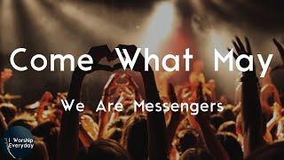 We Are Messengers - Come What May (Lyric Video) | Come what may