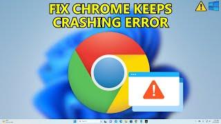 Google Chrome Crash Fix Windows 11 (LATEST GUIDE)