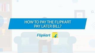 How to pay the Flipkart Pay Later bill?