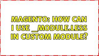 Magento: How can i use _module.less in custom module? (2 Solutions!!)