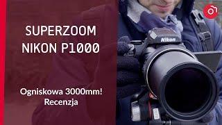 Testuję Nikon p1000! Super zoom 3000mm. Czy warto?