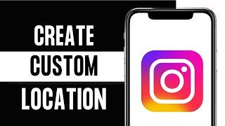 How to Create Custom Location on Instagram (Full Guide)