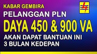 KABAR GEMBIRA PELANGGAN PLN DAYA 450 DAN 900 VA AKAN DAPAT BANTUAN INI 3 BULAN KEDEPAN