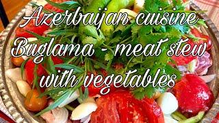 Azerbaijan cuisine. “Buglama” - meat stew with vegetables